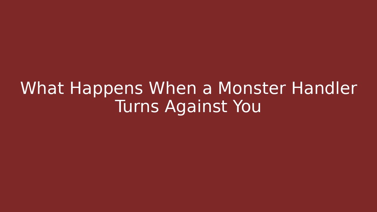 What Happens When a Monster Handler Turns Against You