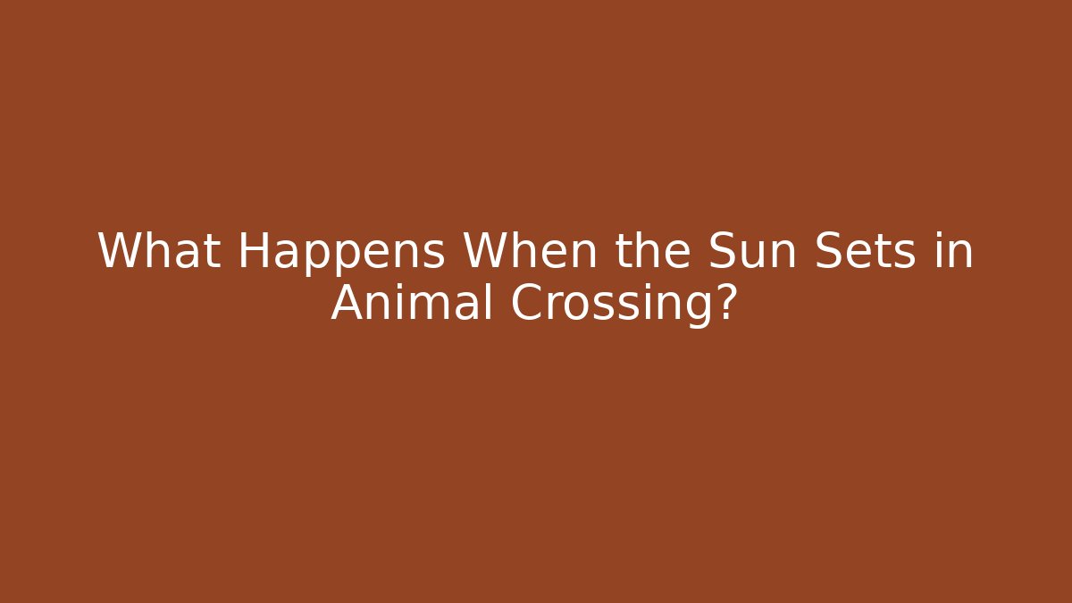 What Happens When the Sun Sets in Animal Crossing?