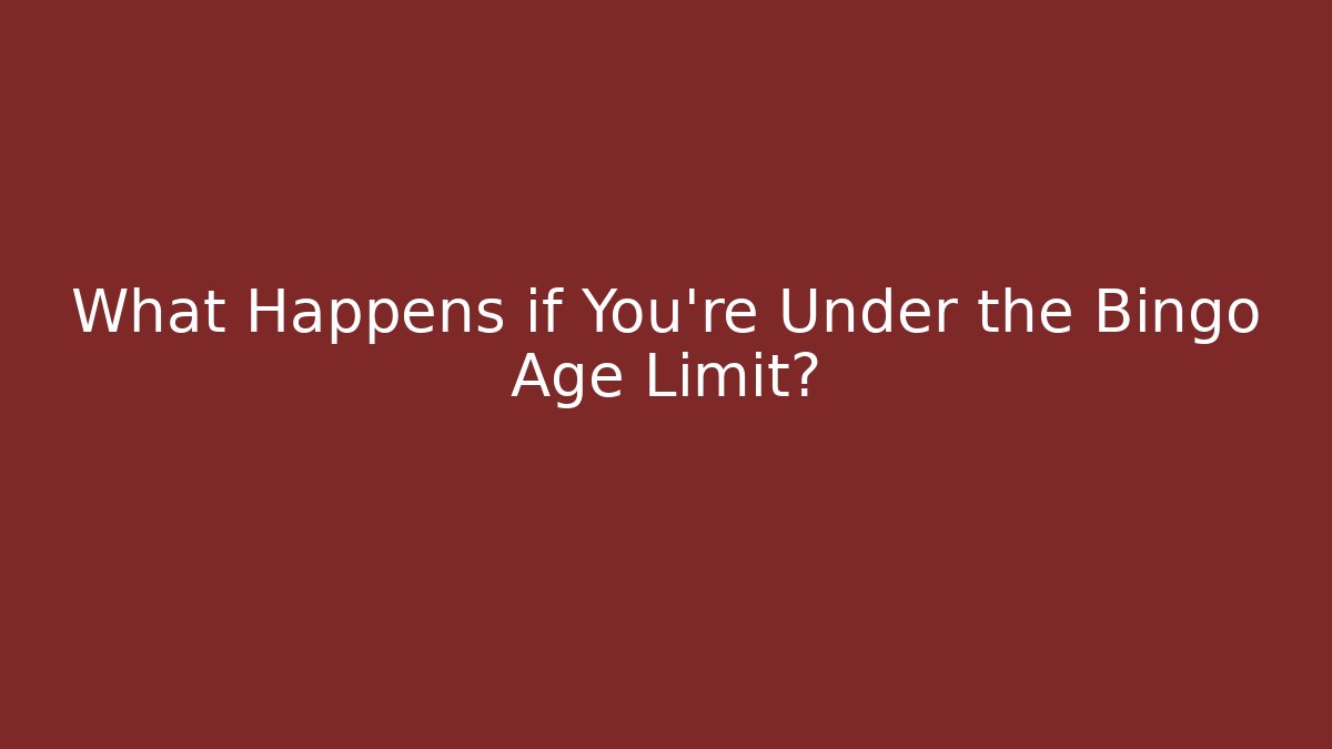 What Happens if You're Under the Bingo Age Limit?