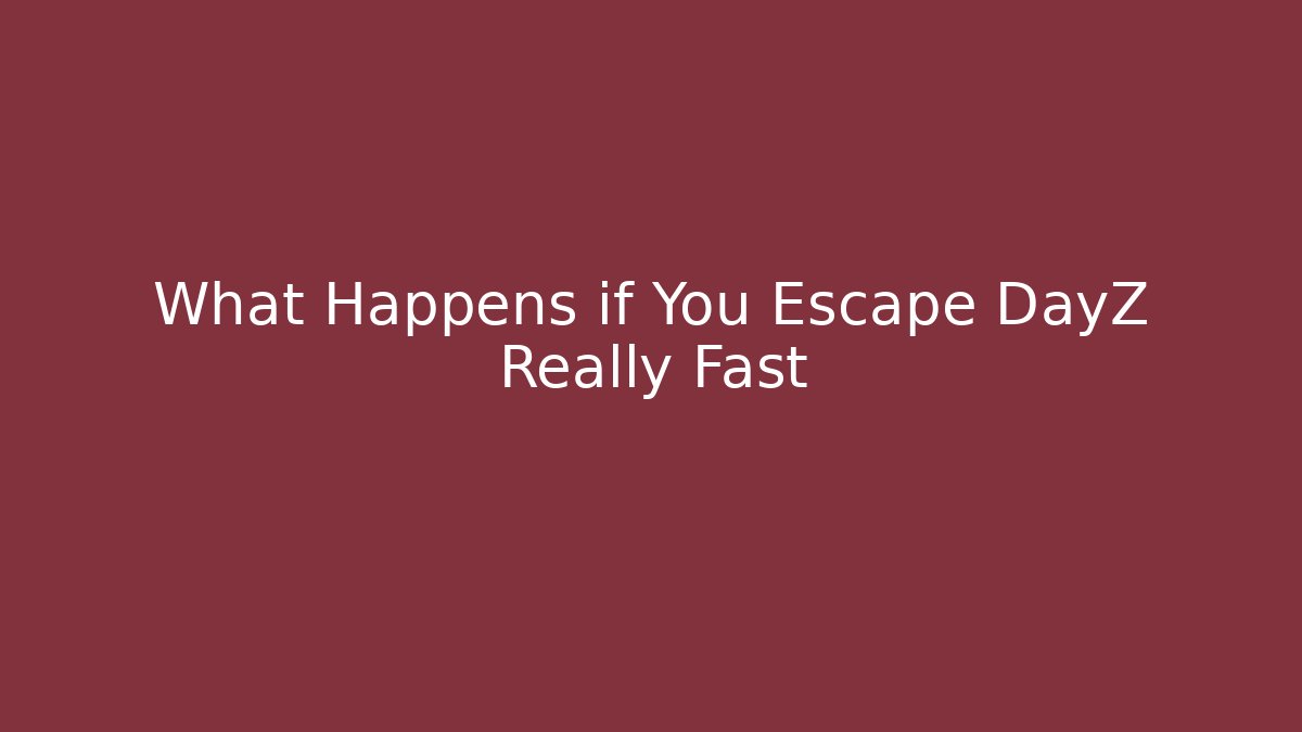What Happens if You Escape DayZ Really Fast