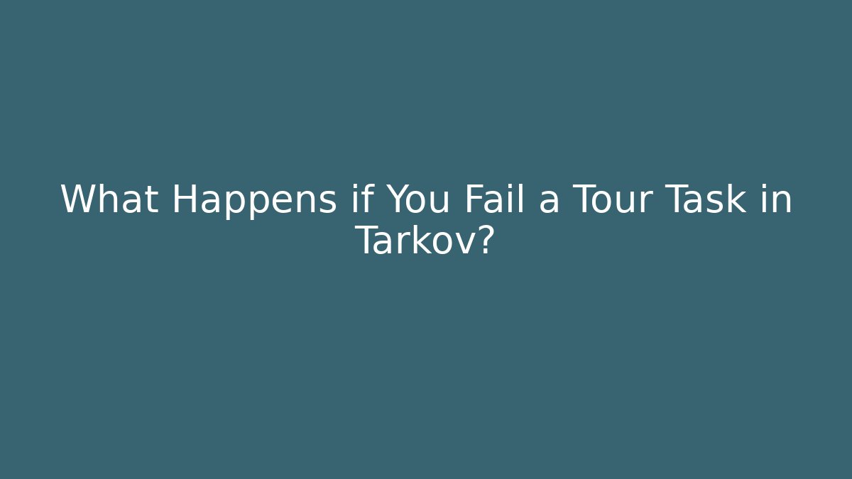 What Happens if You Fail a Tour Task in Tarkov?