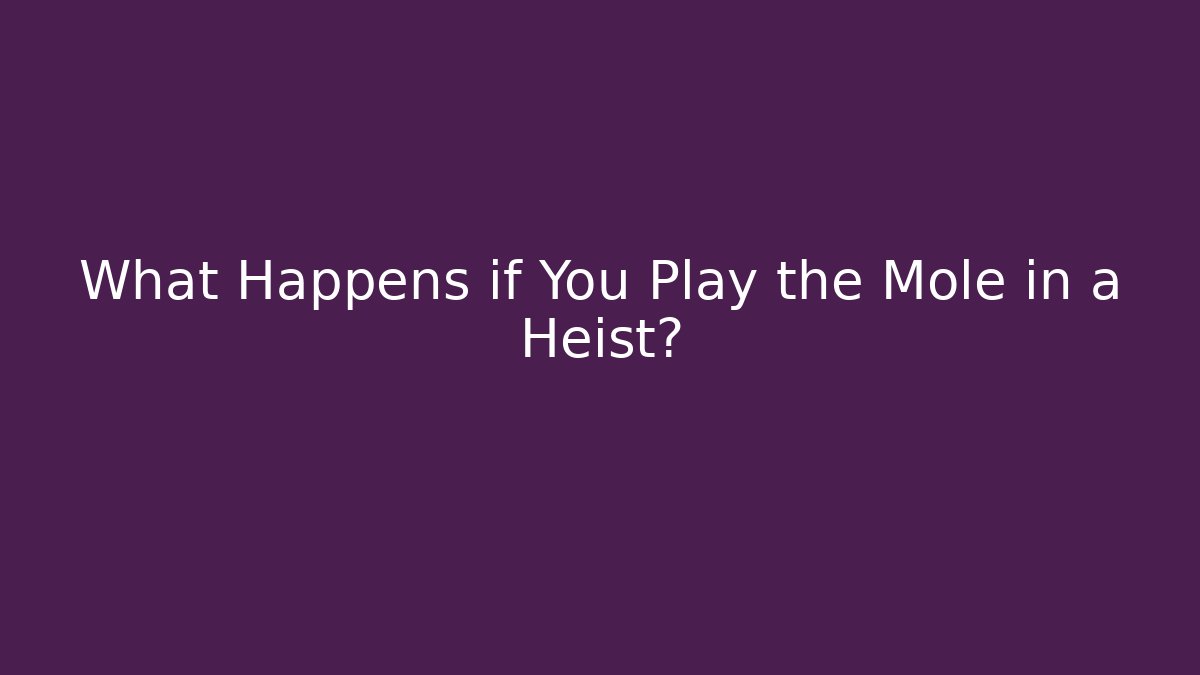 What Happens if You Play the Mole in a Heist? - Método de Aprovação