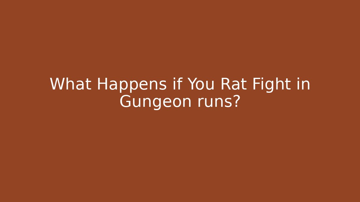 What Happens if You Rat Fight in Gungeon runs?