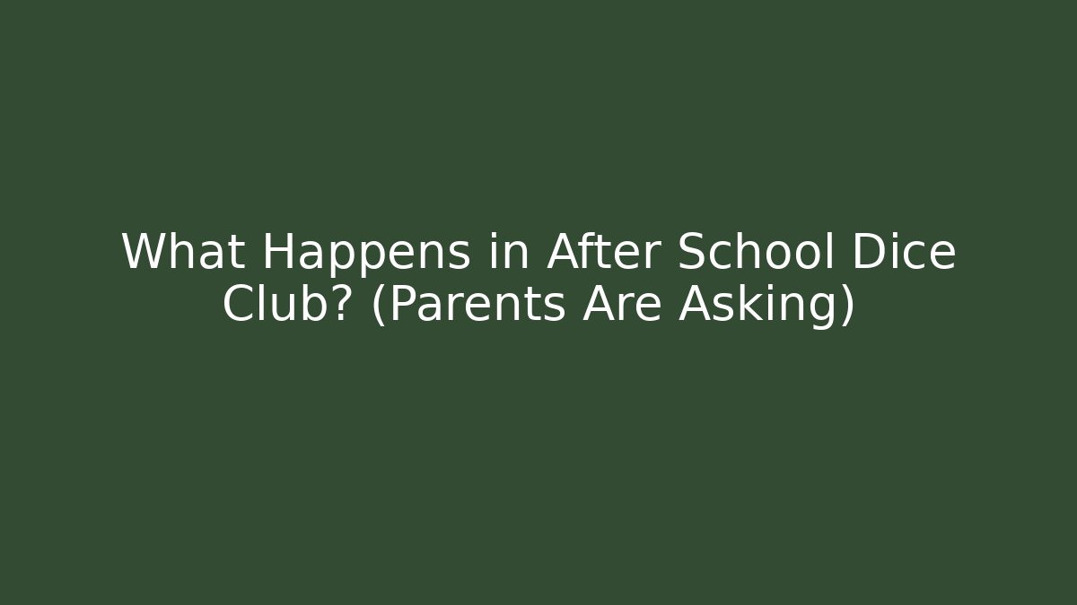 What Happens in After School Dice Club? (Parents Are Asking)