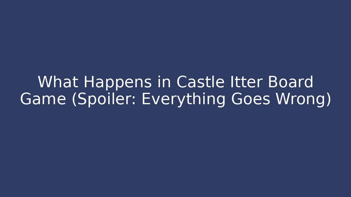 What Happens in Castle Itter Board Game (Spoiler: Everything Goes Wrong)