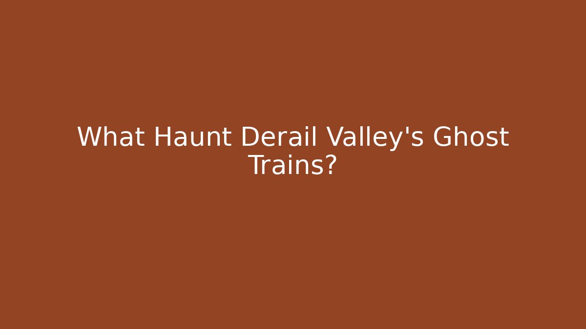 What Haunt Derail Valley's Ghost Trains?