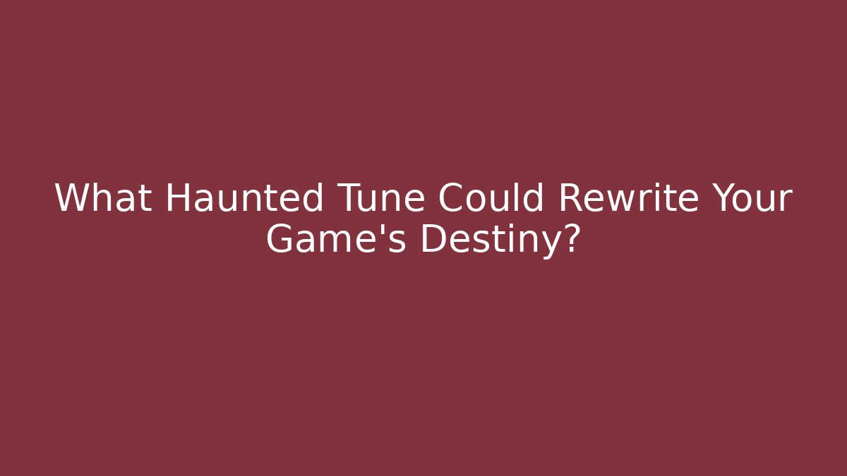 What Haunted Tune Could Rewrite Your Game’s Destiny? - Método de Aprovação