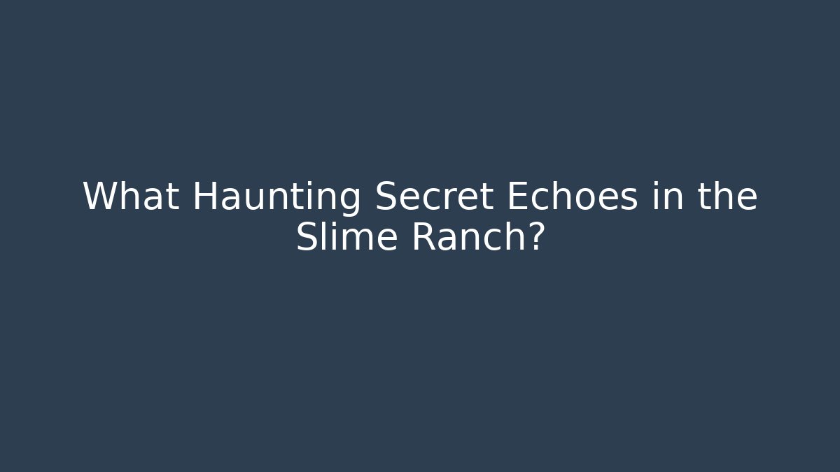 What Haunting Secret Echoes in the Slime Ranch?