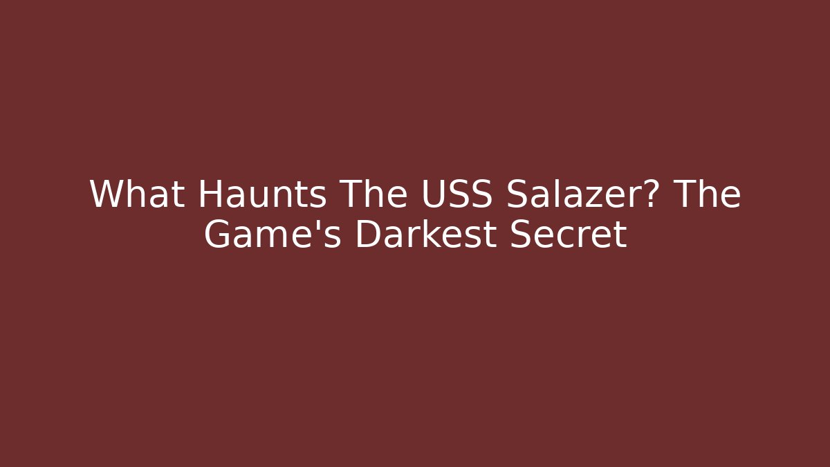 What Haunts The USS Salazer? The Game's Darkest Secret