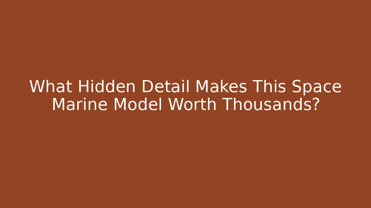 What Hidden Detail Makes This Space Marine Model Worth Thousands?