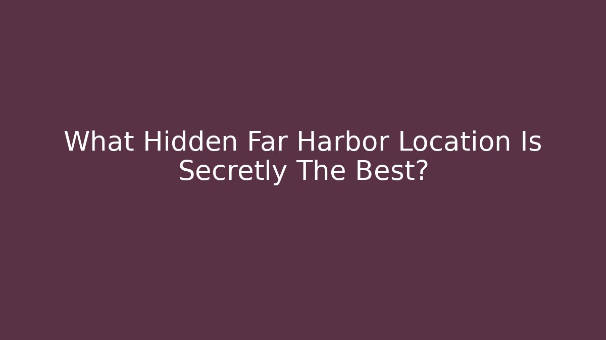 What Hidden Far Harbor Location Is Secretly The Best? - Método de Aprovação