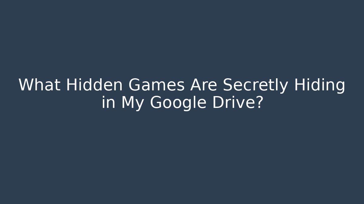 What Hidden Games Are Secretly Hiding in My Google Drive? - Método de Aprovação