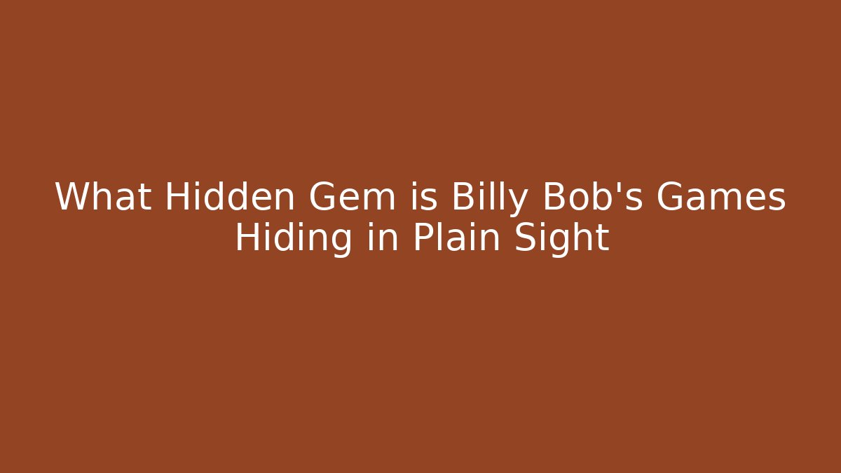 What Hidden Gem is Billy Bob's Games Hiding in Plain Sight - Método de Aprovação