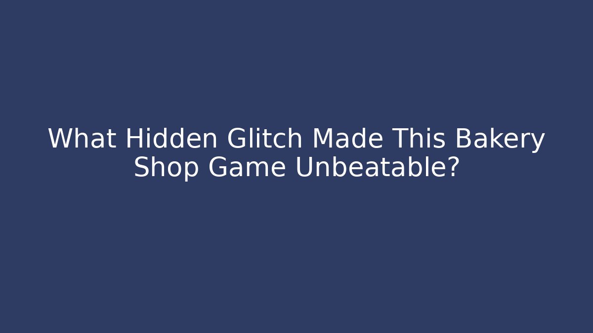 What Hidden Glitch Made This Bakery Shop Game Unbeatable?