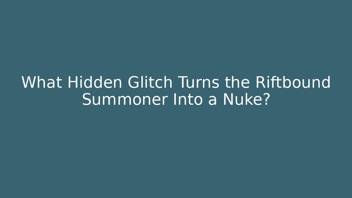 What Hidden Glitch Turns the Riftbound Summoner Into a Nuke?