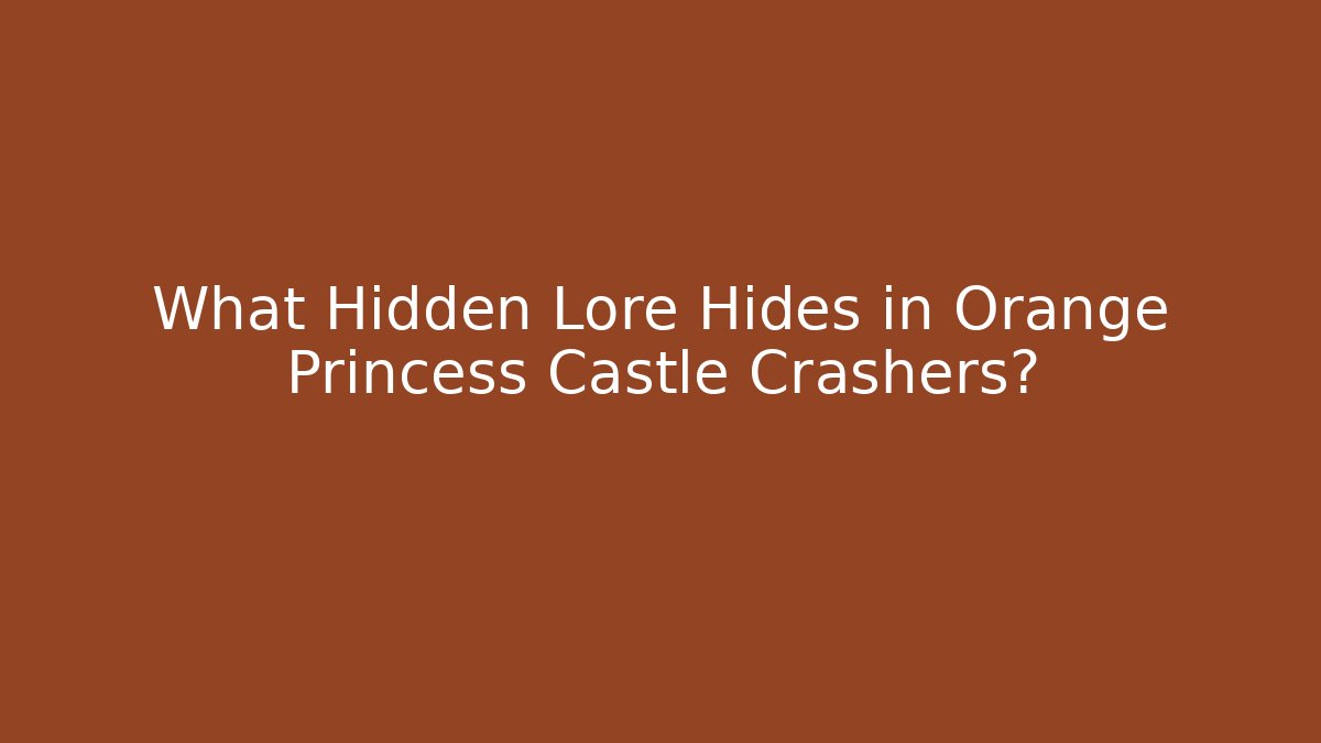 What Hidden Lore Hides in Orange Princess Castle Crashers?