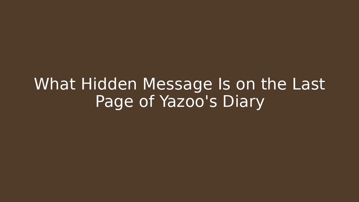 What Hidden Message Is on the Last Page of Yazoo's Diary
