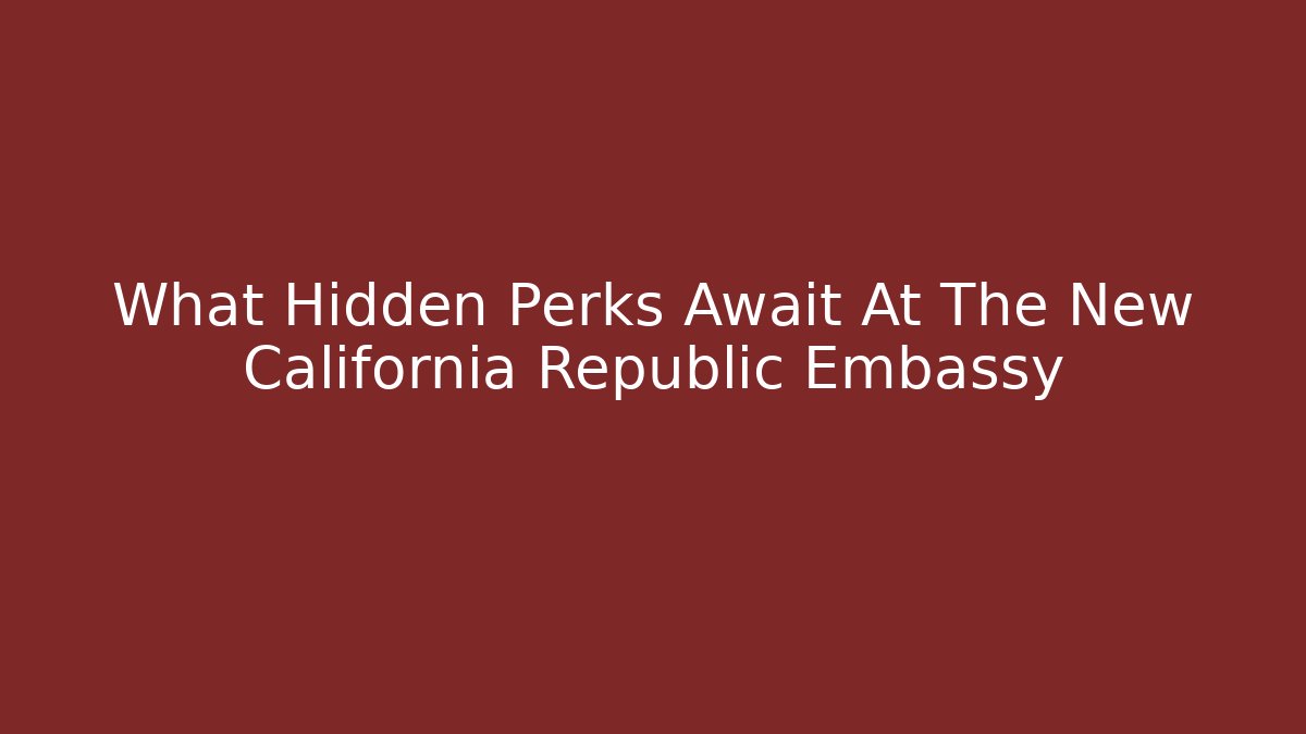 What Hidden Perks Await At The New California Republic Embassy - Método de Aprovação