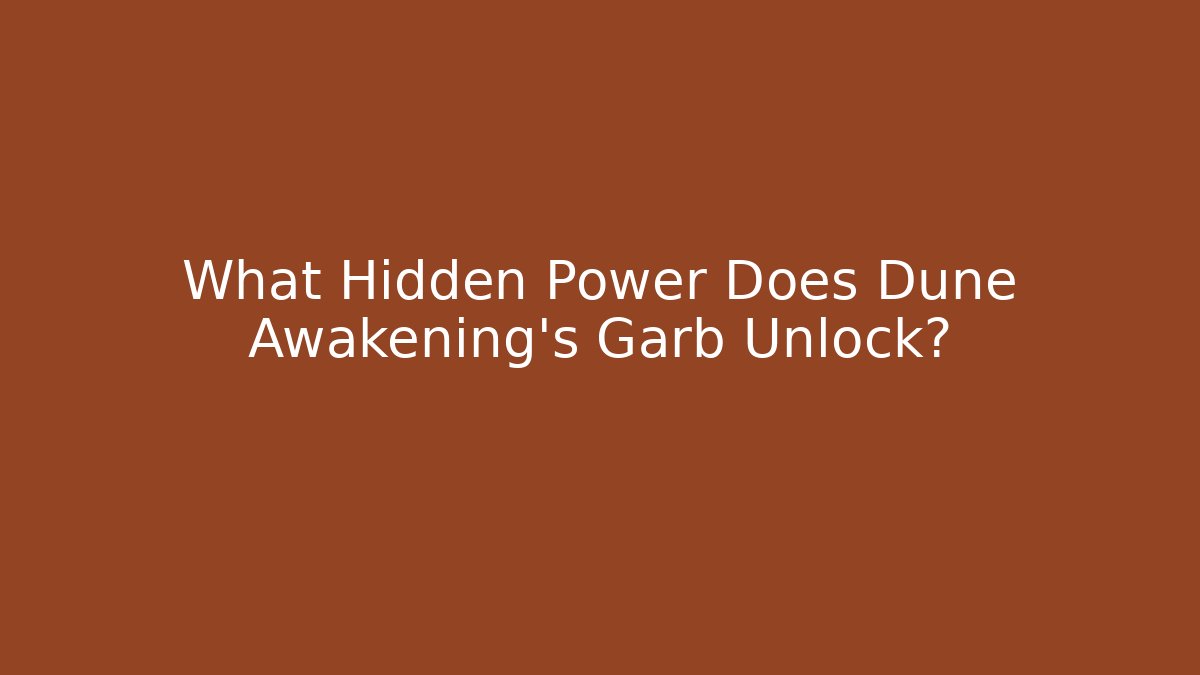 What Hidden Power Does Dune Awakening's Garb Unlock?