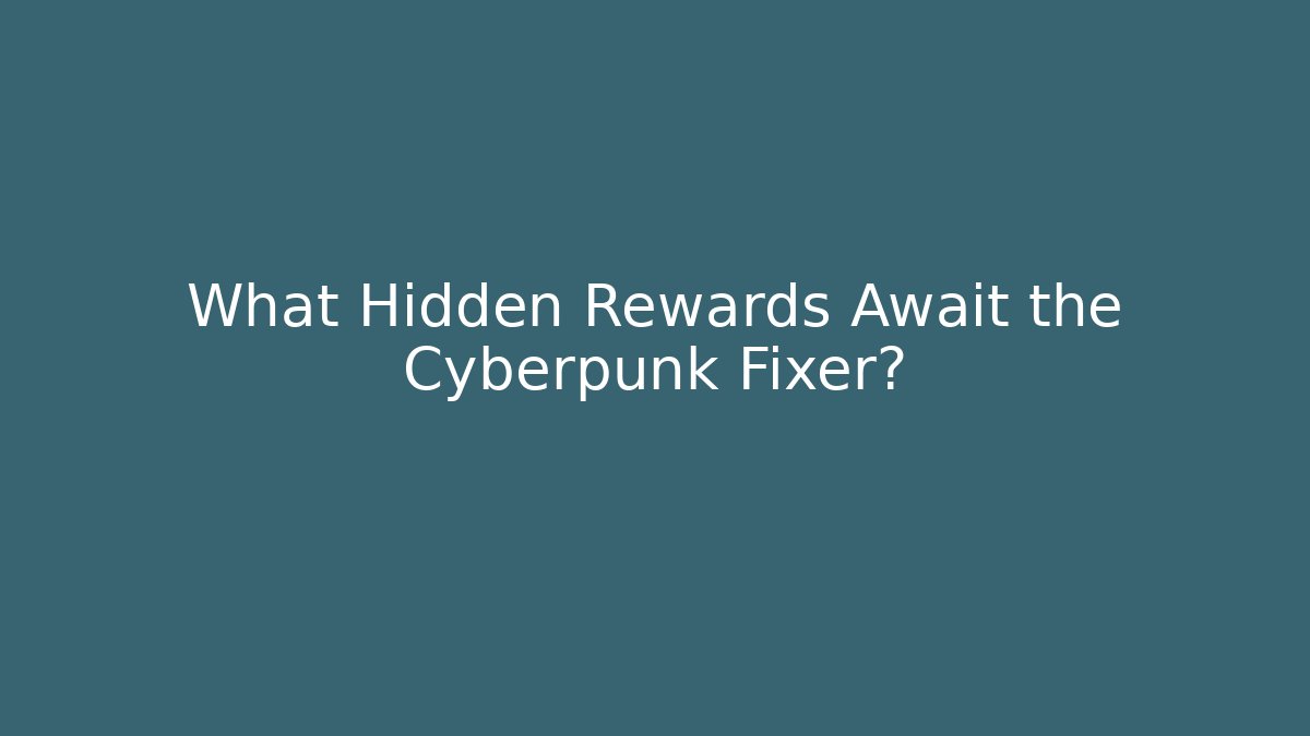 What Hidden Rewards Await the Cyberpunk Fixer? - Método de Aprovação