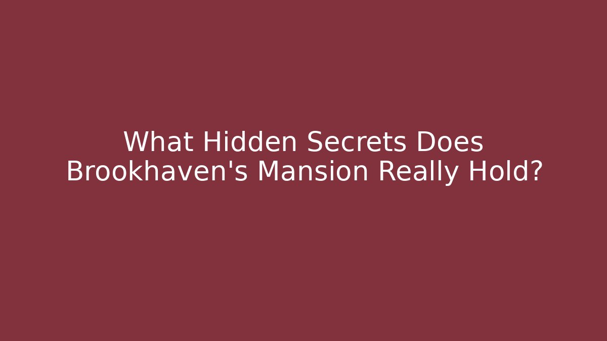 What Hidden Secrets Does Brookhaven's Mansion Really Hold? - Método de Aprovação