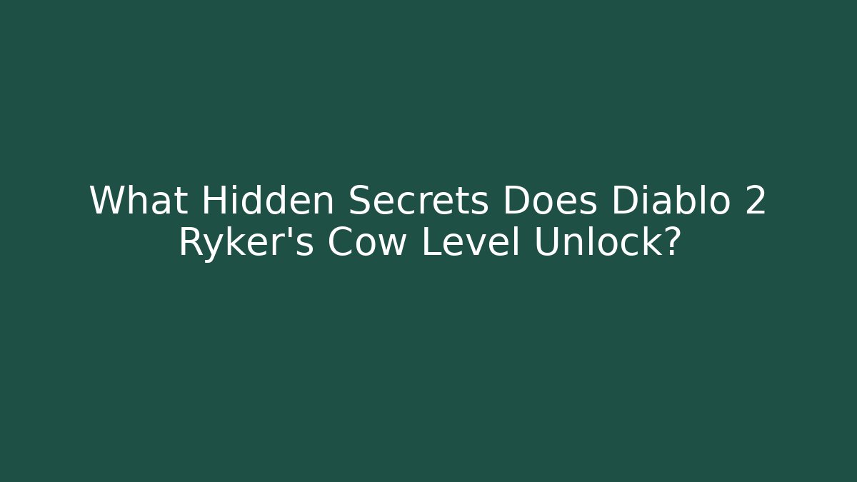 What Hidden Secrets Does Diablo 2 Ryker's Cow Level Unlock? - Método de Aprovação