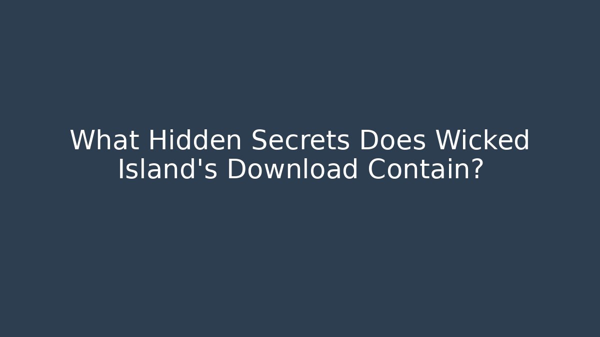What Hidden Secrets Does Wicked Island's Download Contain?
