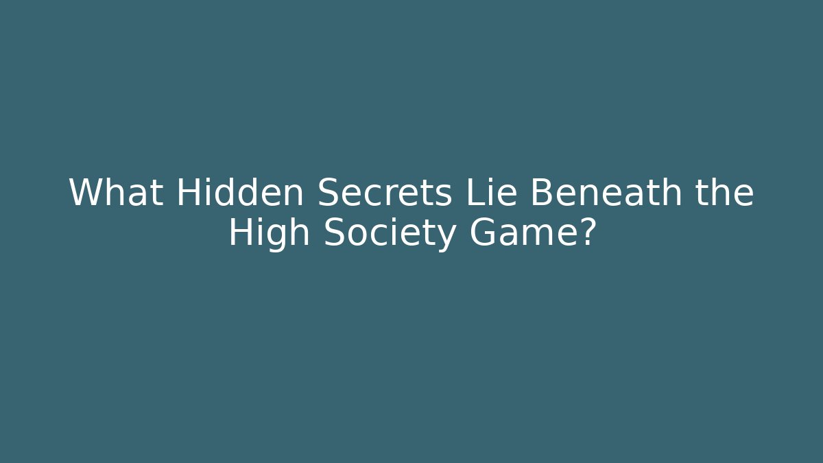 What Hidden Secrets Lie Beneath the High Society Game?