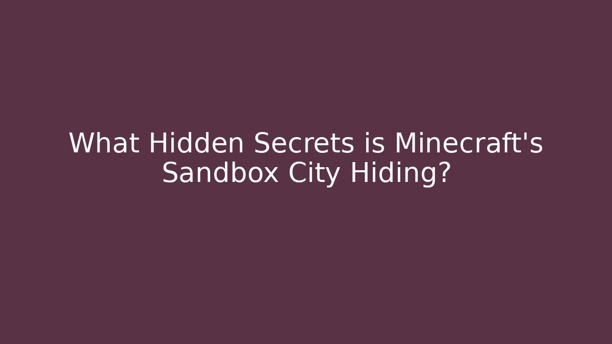 What Hidden Secrets is Minecraft's Sandbox City Hiding?