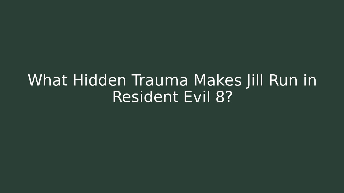 What Hidden Trauma Makes Jill Run in Resident Evil 8?
