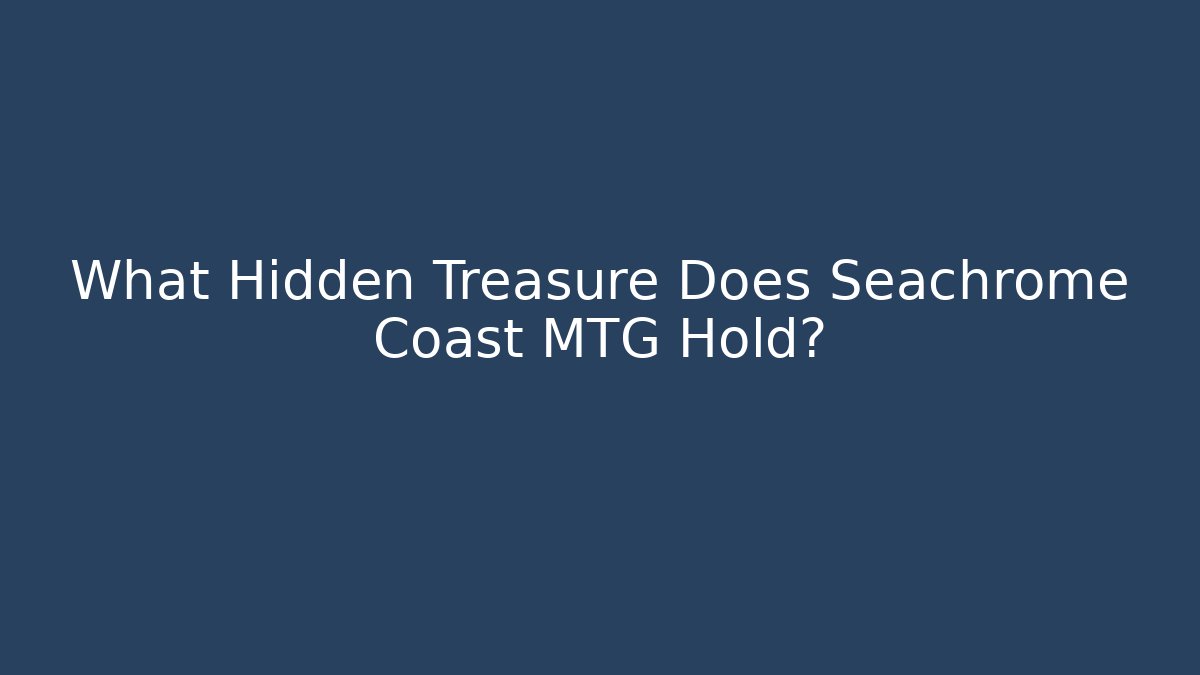 What Hidden Treasure Does Seachrome Coast MTG Hold?