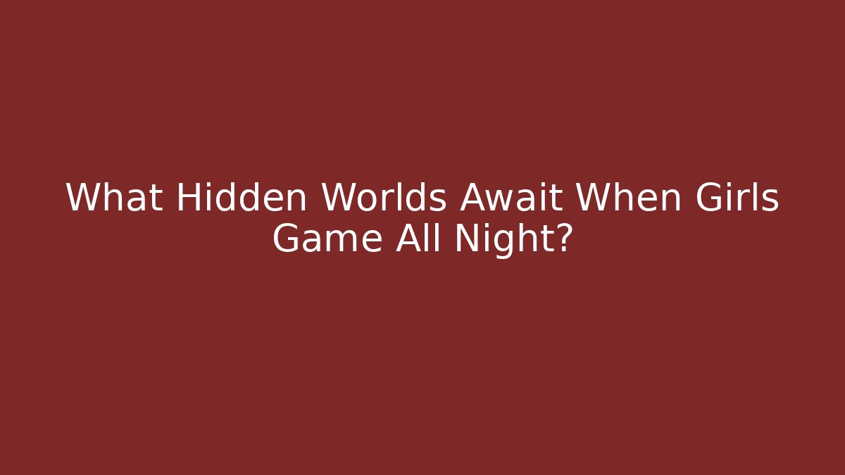 What Hidden Worlds Await When Girls Game All Night? - Método de Aprovação
