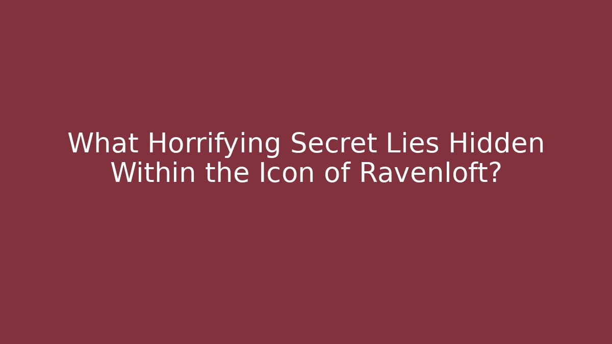What Horrifying Secret Lies Hidden Within the Icon of Ravenloft?