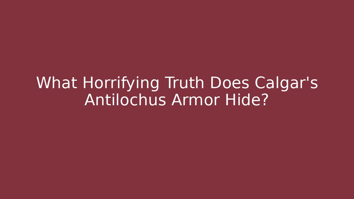 What Horrifying Truth Does Calgar's Antilochus Armor Hide?