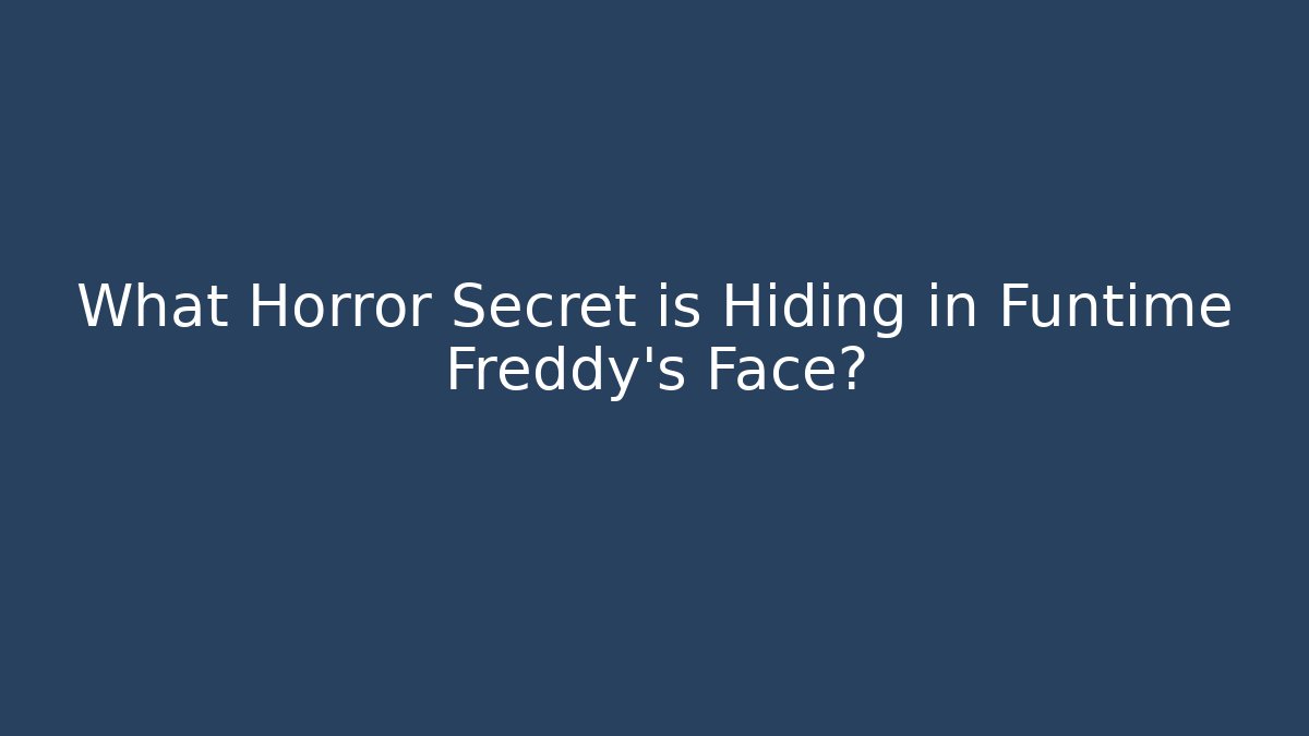 What Horror Secret is Hiding in Funtime Freddy's Face?