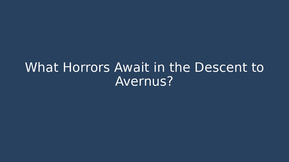 What Horrors Await in the Descent to Avernus?