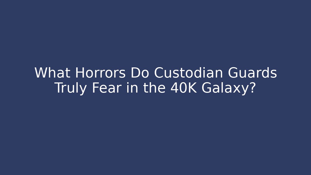 What Horrors Do Custodian Guards Truly Fear in the 40K Galaxy? - Método de Aprovação