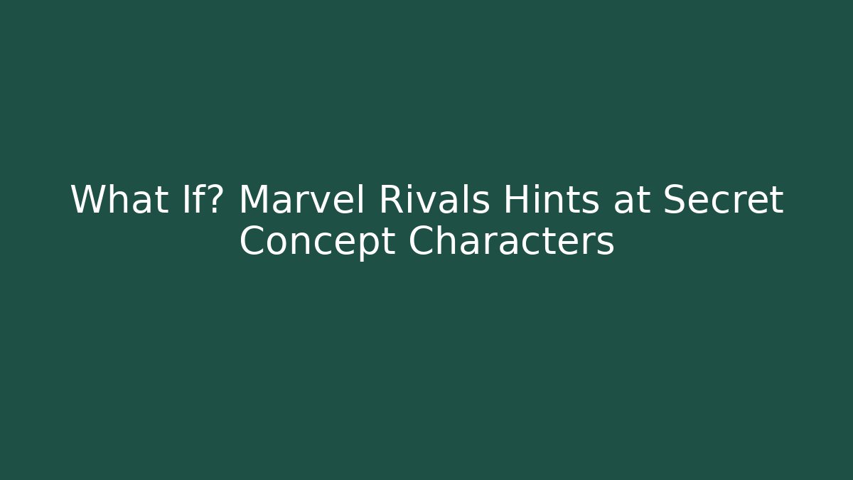 What If? Marvel Rivals Hints at Secret Concept Characters