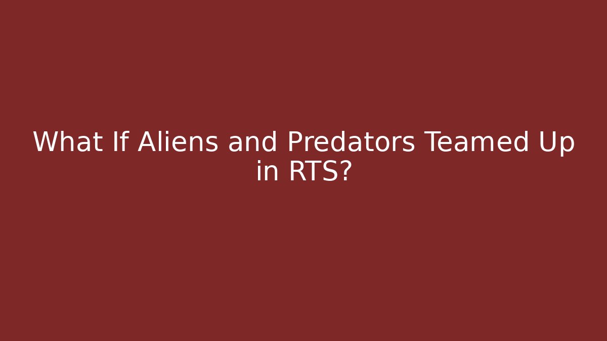 What If Aliens and Predators Teamed Up in RTS?