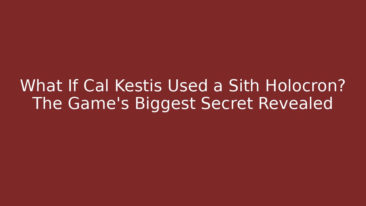 What If Cal Kestis Used a Sith Holocron? The Game's Biggest Secret Revealed