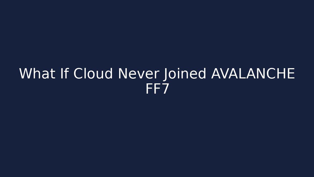 What If Cloud Never Joined AVALANCHE FF7
