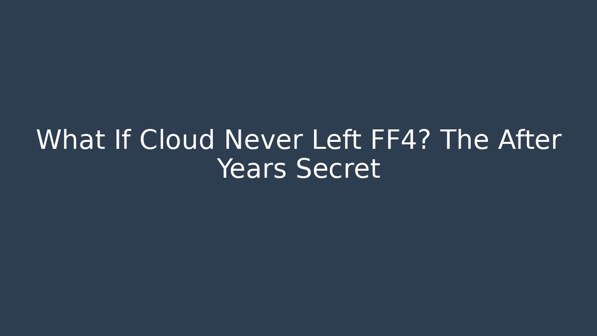 What If Cloud Never Left FF4? The After Years Secret - Método de Aprovação