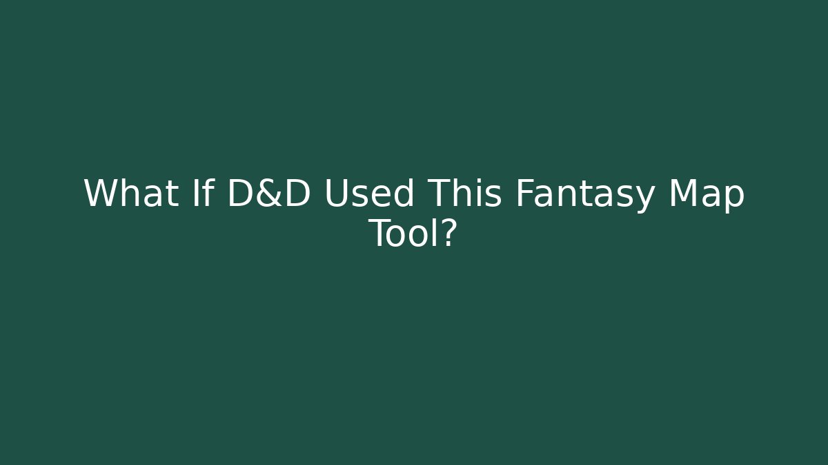 What If D&D Used This Fantasy Map Tool?