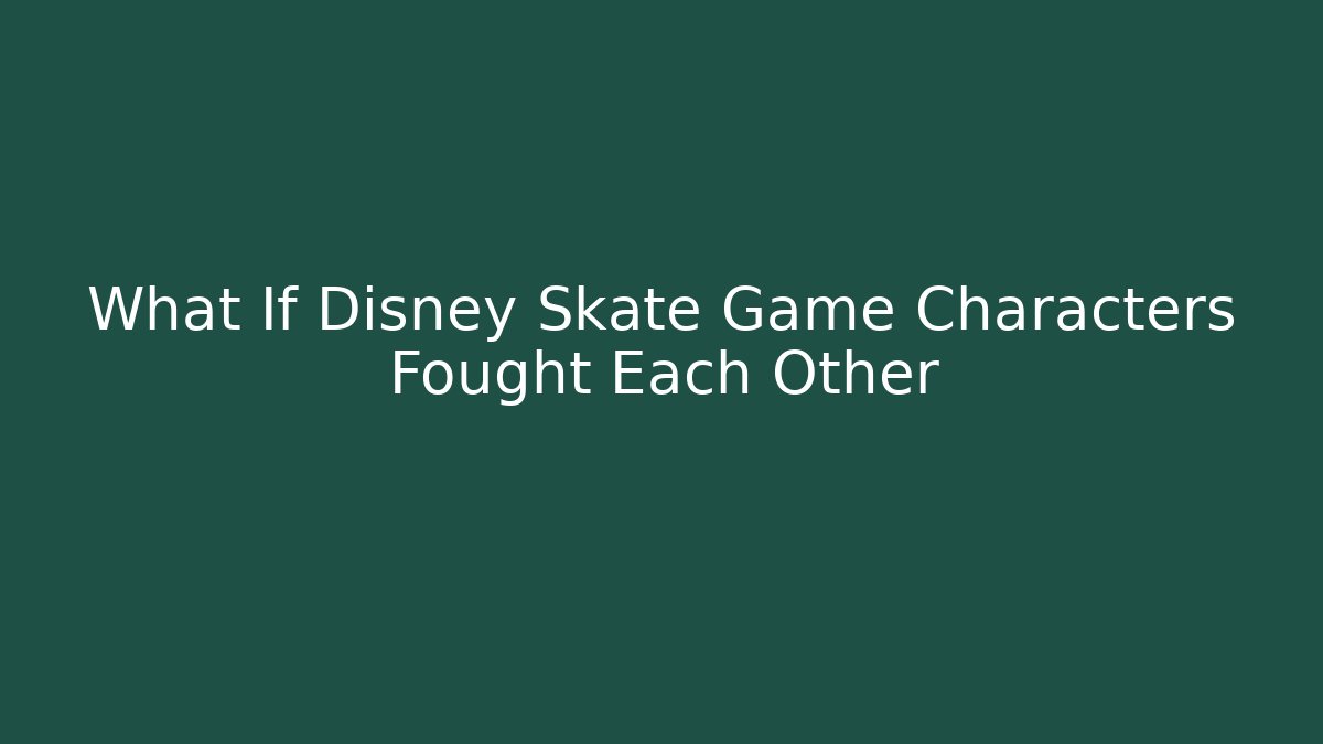What If Disney Skate Game Characters Fought Each Other