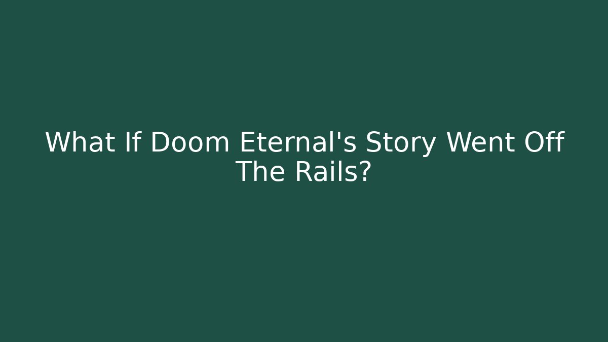 What If Doom Eternal's Story Went Off The Rails?