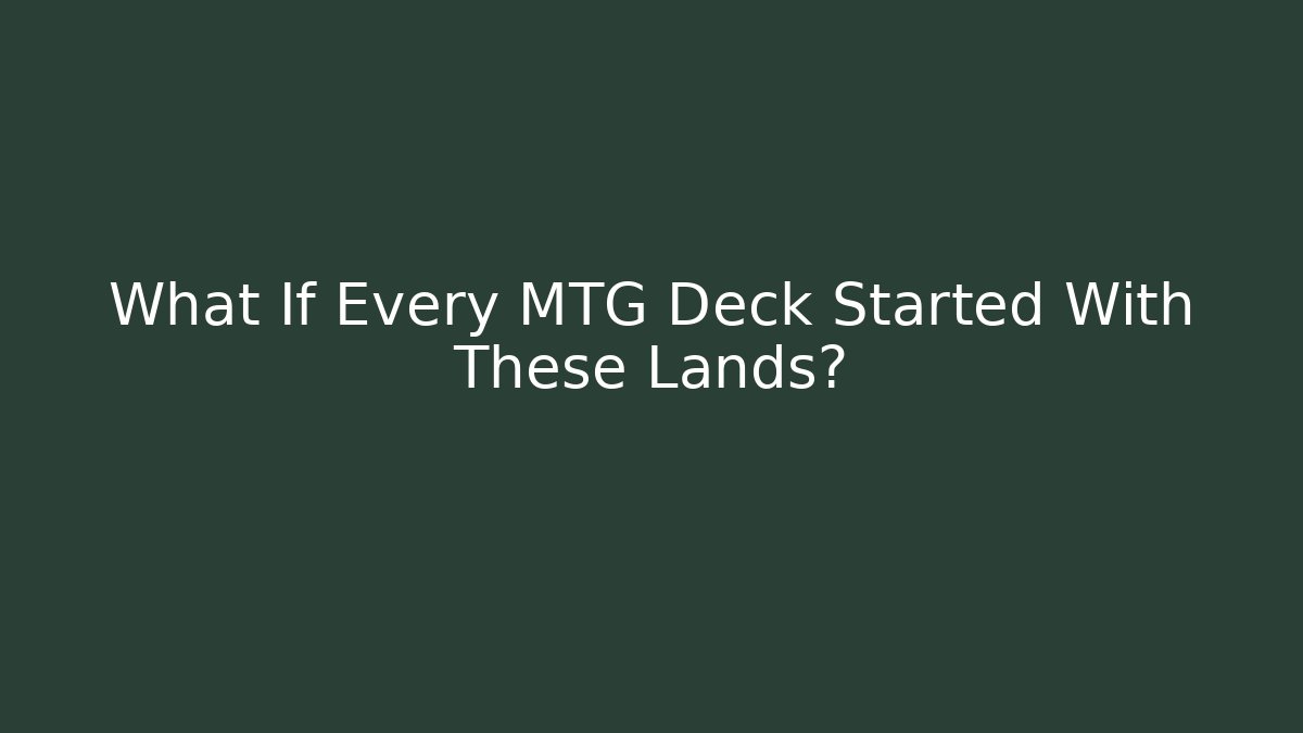 What If Every MTG Deck Started With These Lands? - Método de Aprovação