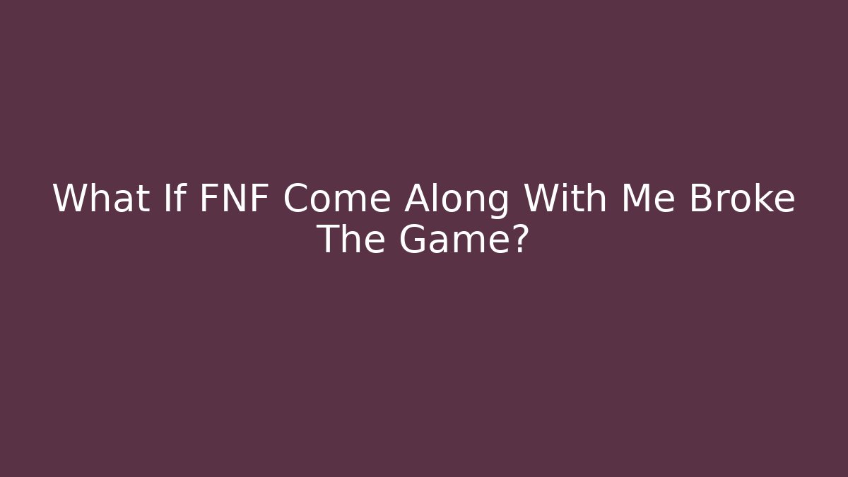 What If FNF Come Along With Me Broke The Game?