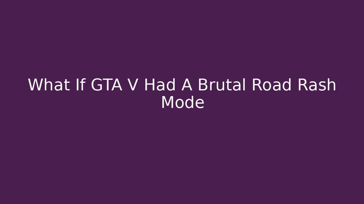 What If GTA V Had A Brutal Road Rash Mode