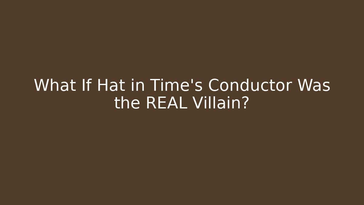What If Hat in Time's Conductor Was the REAL Villain?