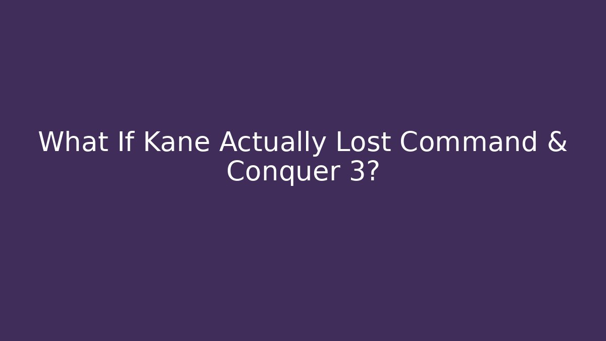 What If Kane Actually Lost Command & Conquer 3? - Método de Aprovação